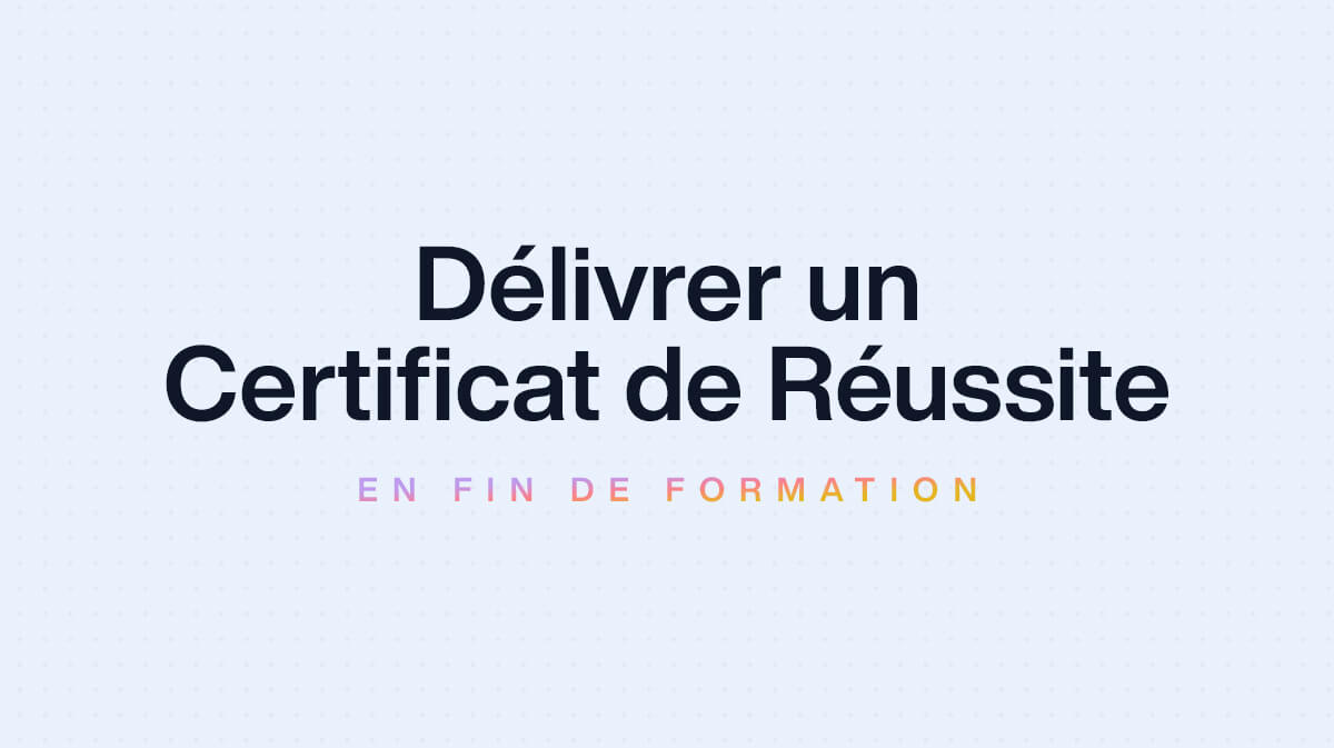 Comment délivrer un certificat de réussite en fin de formation ?