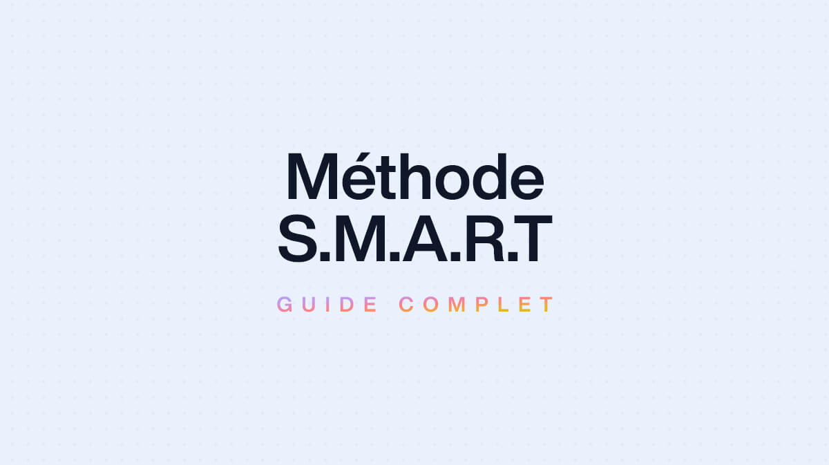 Méthode SMART : Guide complet pour atteindre vos objectifs