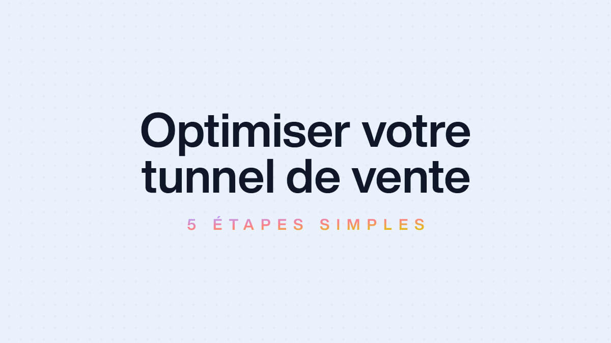 Comment créer un tunnel de vente efficace pour booster vos conversions