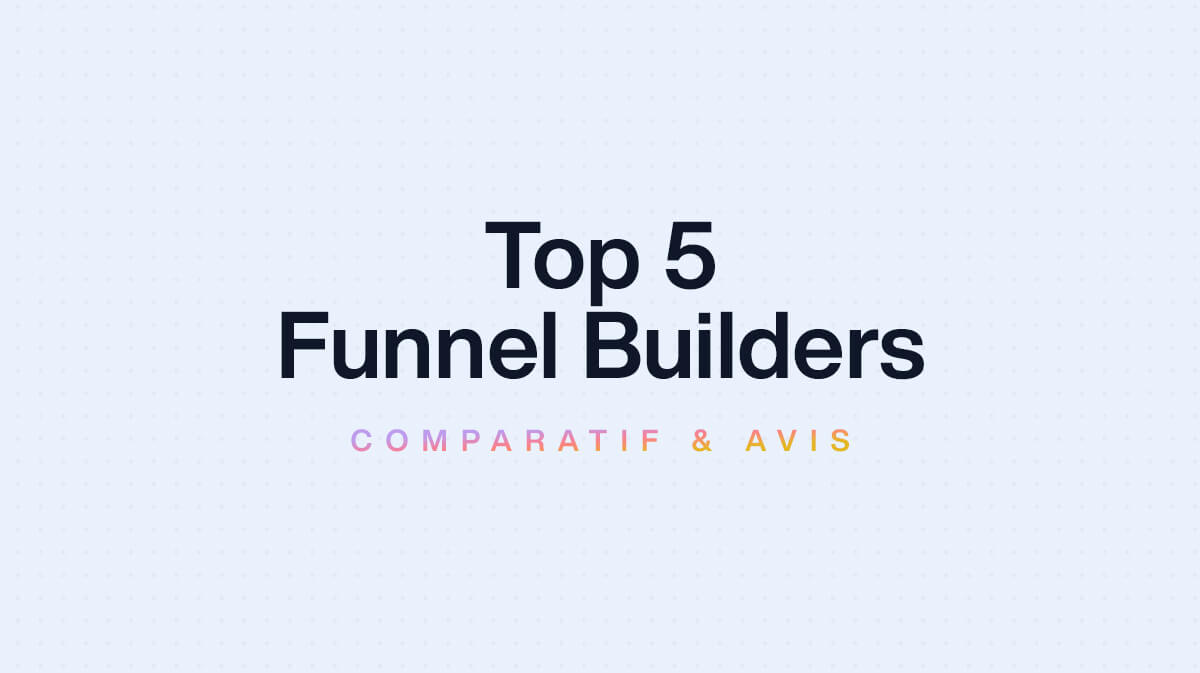 Top 5 Funnel Builders en 2024 : Comparatif et Avis