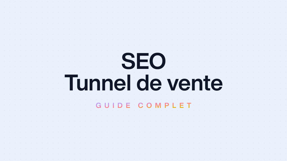 Guide Complet : SEO pour Tunnels de Vente