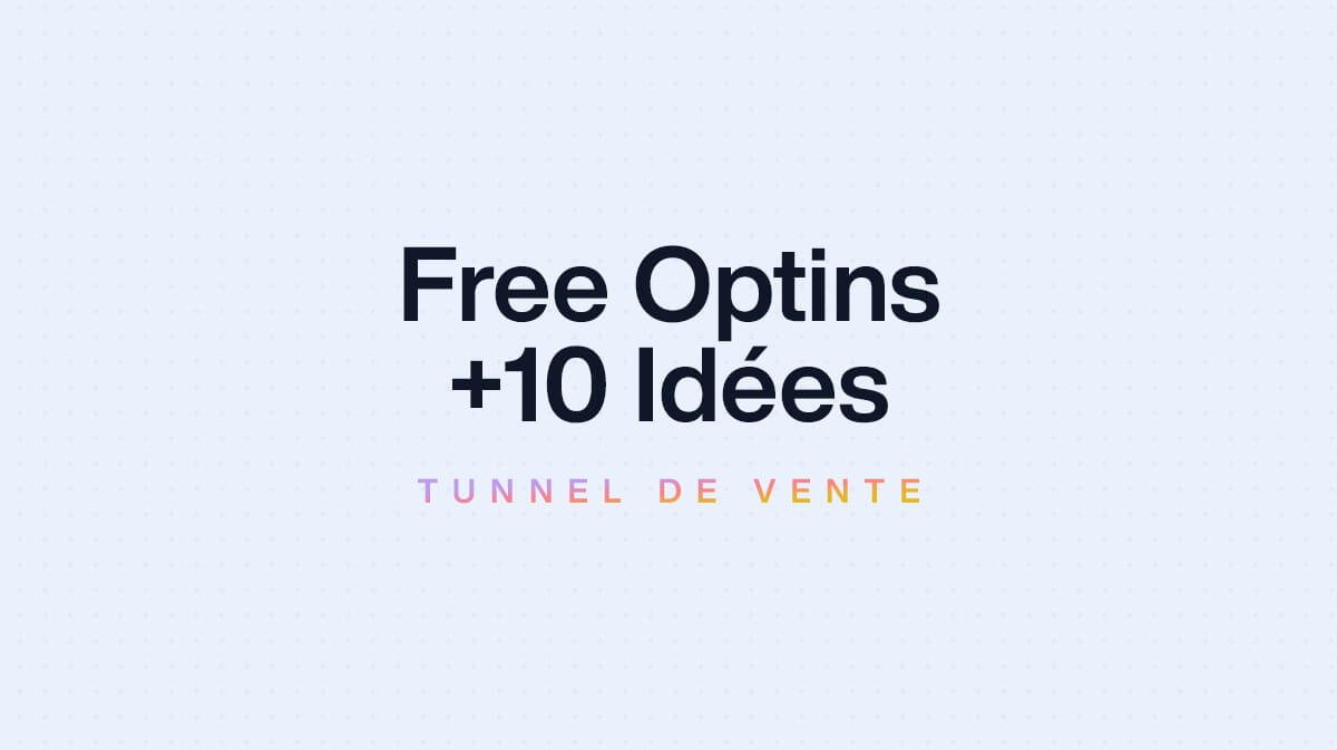 +10 Idées d’Optin Free pour vos tunnels de vente