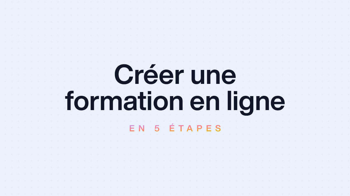 Créer une formation en ligne en 5 étapes simples