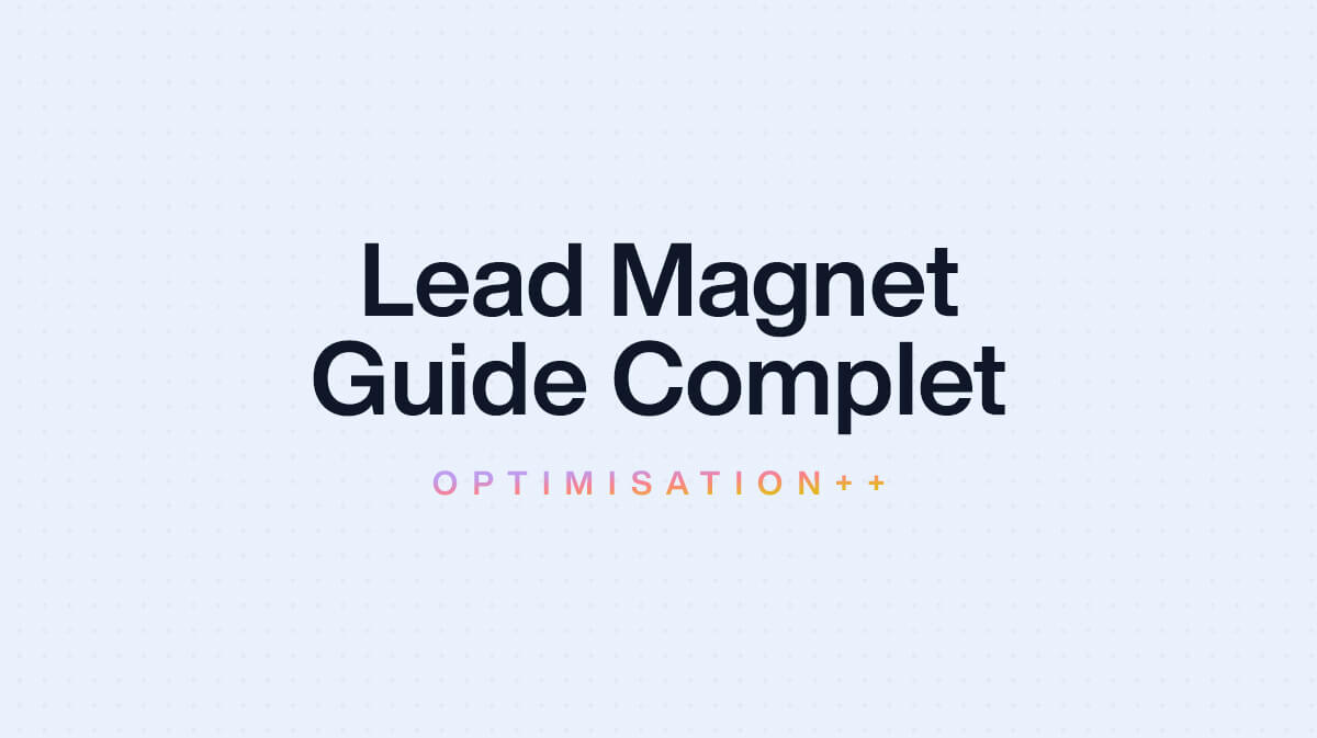 Lead Magnet : Comment optimiser les conversions