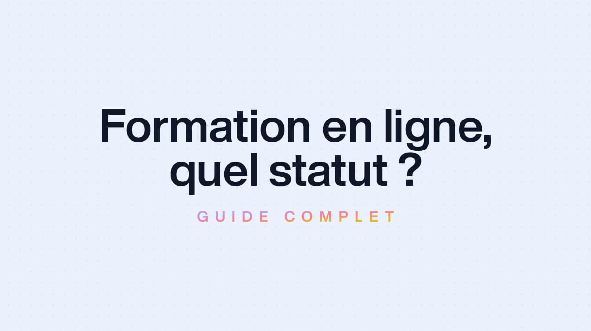 Vente de Formation en Ligne : Quel Statut Choisir ?