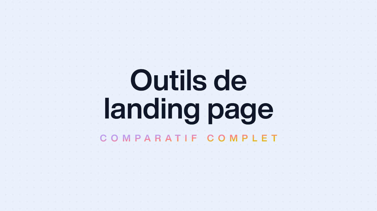 Les meilleurs outils de landing page pour booster vos conversions 🚀