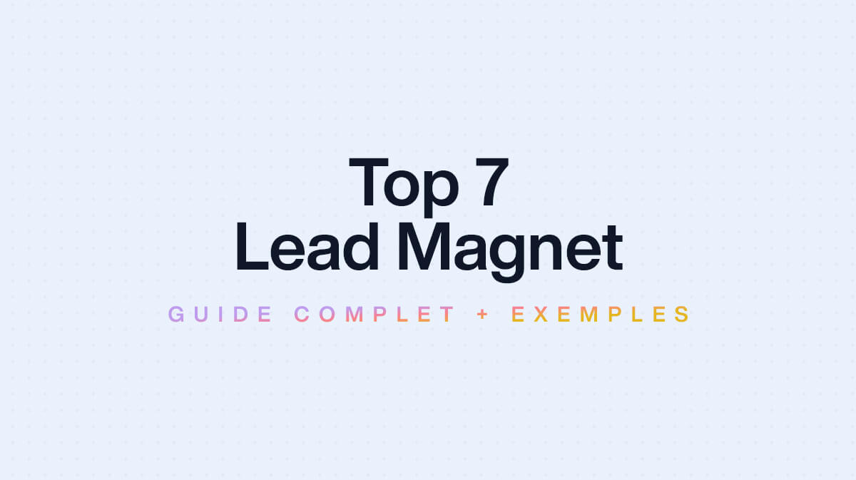 Top 7 Lead magnets pour générer plus d'inscriptions facilement